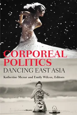 Politica corporală: Dansul în Asia de Est - Corporeal Politics: Dancing East Asia