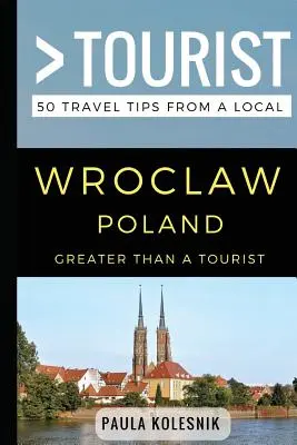 Greater Than a Tourist- Wroclaw Polonia: 50 de sfaturi de călătorie de la un localnic - Greater Than a Tourist- Wroclaw Poland: 50 Travel Tips from a Local