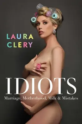 Idioții: Căsătorie, maternitate, lapte și greșeli - Idiots: Marriage, Motherhood, Milk & Mistakes