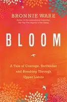 Bloom - O poveste despre curaj, renunțare și depășirea limitelor superioare - Bloom - A Tale of Courage, Surrender and Breaking Through Upper Limits