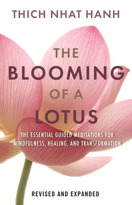 Înflorirea unui lotus revizuită și extinsă: Meditații ghidate esențiale pentru mindfulness, vindecare și transformare - The Blooming of a Lotus Revised & Expanded: Essential Guided Meditations for Mindfulness, Healing, and Transformation