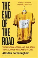 End of the Road - Afacerea Festina și Turul care aproape a distrus ciclismul - End of the Road - The Festina Affair and the Tour that Almost Wrecked Cycling