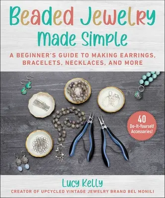 Beaded Jewelry Made Easy: Un ghid pas cu pas pentru a face cercei, brățări, coliere și multe altele - Beaded Jewelry Made Easy: A Step-By-Step Guide to Making Earrings, Bracelets, Necklaces, and More