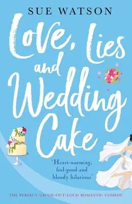 Dragoste, minciuni și tort de nuntă: O comedie romantică perfectă care stârnește hohote de râs - Love, Lies and Wedding Cake: The perfect laugh out loud romantic comedy
