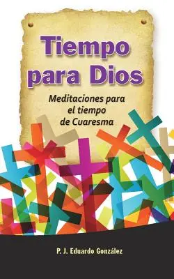 Tiempo Para Dios: Meditations Para El Tiempo de Cuaresma - Tiempo Para Dios: Meditaciones Para El Tiempo de Cuaresma