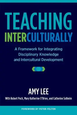 Predarea interculturală: Un cadru pentru integrarea cunoștințelor disciplinare și a dezvoltării interculturale - Teaching Interculturally: A Framework for Integrating Disciplinary Knowledge and Intercultural Development