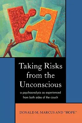 Asumarea riscurilor din inconștient: O psihanaliză experimentată de ambele părți ale canapelei - Taking Risks from the Unconscious: A Psychoanalysis as Experienced from Both Sides of the Couch