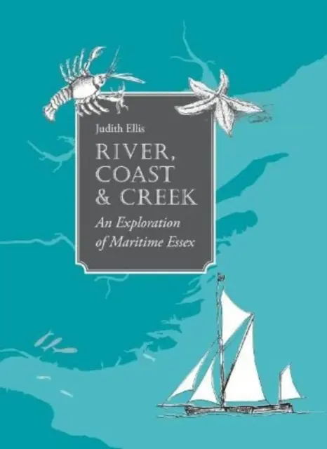 River, Coast and Creek - - o explorare a Essex-ului maritim - River, Coast and Creek - - an Exploration of Maritime Essex