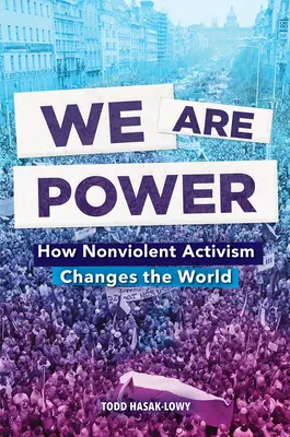 Noi suntem puterea: Cum schimbă lumea activismul non-violent - We Are Power: How Nonviolent Activism Changes the World