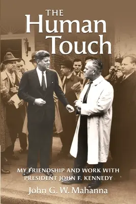 Atingerea umană: Prietenia și munca mea cu președintele John F. Kennedy - The Human Touch: My Friendship and Work with President John F. Kennedy