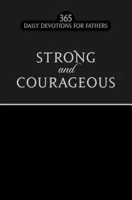 Strong and Courageous Black Faux Edition: 365 Devoțiuni zilnice pentru tați - Strong and Courageous Black Faux Edition: 365 Daily Devotions for Fathers