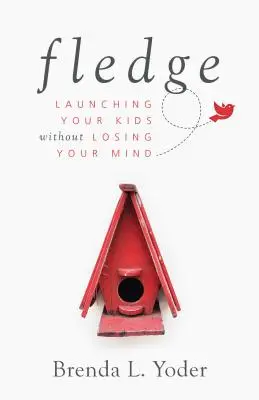 Fledge: Lansarea copiilor tăi fără să-ți pierzi mințile - Fledge: Launching Your Kids Without Losing Your Mind