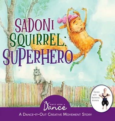 Veverița Sadoni: A Dance-It-Out Creative Movement Story for Young Movers - Sadoni Squirrel: A Dance-It-Out Creative Movement Story for Young Movers