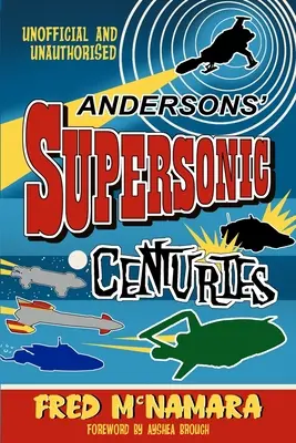 Secolele supersonice ale lui Anderson: Lumile retrofuture ale lui Gerry și Sylvia Anderson - Andersons' Supersonic Centuries: The Retrofuture Worlds of Gerry and Sylvia Anderson