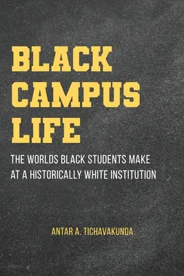 Black Campus Life: Lumile pe care le fac studenții de culoare la o instituție istorică albă - Black Campus Life: The Worlds Black Students Make at a Historically White Institution