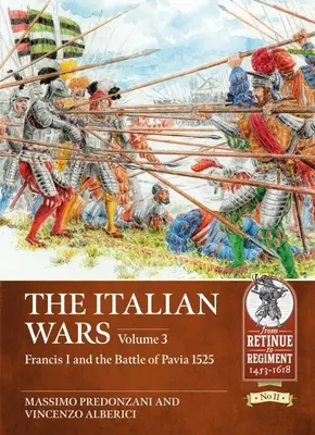 Războaiele din Italia: Volumul 3 - Francisc I și bătălia de la Pavia 1525 - The Italian Wars: Volume 3 - Francis I and the Battle of Pavia 1525