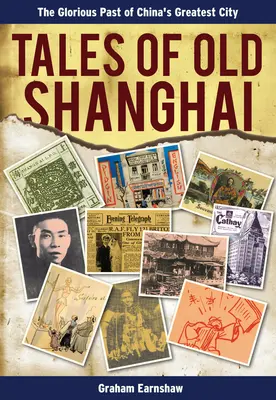Povești din vechiul Shanghai: Trecutul glorios al celui mai mare oraș al Chinei - Tales of Old Shanghai: The Glorious Past of China's Greatest City