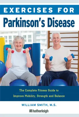 Exerciții pentru boala Parkinson: Ghidul complet de fitness pentru îmbunătățirea mobilității, forței și echilibrului - Exercises for Parkinson's Disease: The Complete Fitness Guide to Improve Mobility, Strength and Balance