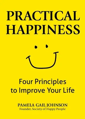 Fericire practică: Patru principii pentru a-ți îmbunătăți viața - Practical Happiness: Four Principles to Improve Your Life