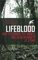Lifeblood - How To Change The World, One Dead Mosquito At A Time