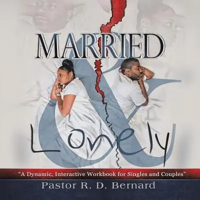 Căsătoriți și singuri: O carte de lucru dinamică și interactivă pentru celibatari și cupluri - Married and Lonely: A Dynamic, Interactive Workbook for Singles and Couples