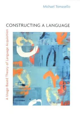 Construirea unui limbaj: O teorie a achiziției limbajului bazată pe utilizare - Constructing a Language: A Usage-Based Theory of Language Acquisition