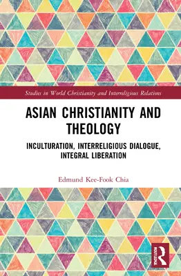 Creștinismul și teologia asiatică: Inculturație, dialog interreligios, eliberare integrală - Asian Christianity and Theology: Inculturation, Interreligious Dialogue, Integral Liberation