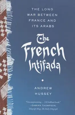 Intifada franceză: Războiul lung dintre Franța și arabii săi - The French Intifada: The Long War Between France and Its Arabs