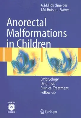 Malformații ano-rectale la copii: Embryology, Diagnosis, Surgical Treatment, Follow-Up [Cu CDROM] - Anorectal Malformations in Children: Embryology, Diagnosis, Surgical Treatment, Follow-Up [With CDROM]