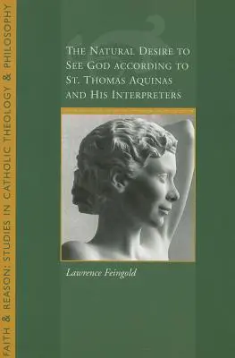 Dorința naturală de a-L vedea pe Dumnezeu conform Sfântului Toma și interpreților săi - The Natural Desire to See God According to St. Thomas and His Interpreters