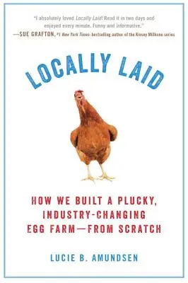 Locally Laid: Cum am construit - de la zero - o fermă de ouă cu noroc, care a schimbat industria - Locally Laid: How We Built a Plucky, Industry-Changing Egg Farm - From Scratch