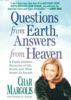 Întrebări de pe Pământ, răspunsuri din Cer: Discuția unui psihic intuitiv despre viață, moarte și ce ne așteaptă dincolo - Questions from Earth, Answers from Heaven: A Psychic Intuitive's Discussion of Life, Death, and What Awaits Us Beyond