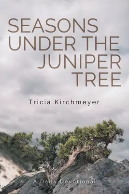 Seasons Under the Juniper Tree (Anotimpuri sub ienupăr): Un devoțional zilnic - Seasons Under the Juniper Tree: A Daily Devotional