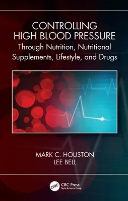 Controlul hipertensiunii arteriale prin nutriție, suplimente, stil de viață și medicamente - Controlling High Blood Pressure Through Nutrition, Supplements, Lifestyle and Drugs