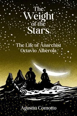 The Weight of the Stars (Greutatea stelelor): Viața anarhistului Octavio Alberola - The Weight of the Stars: The Life of Anarchist Octavio Alberola