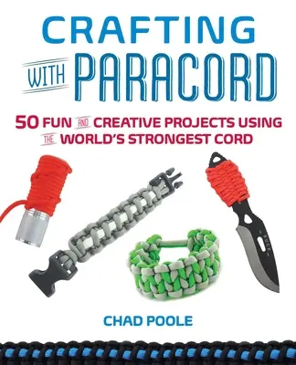 Artizanat cu Paracord: 50 de proiecte distractive și creative folosind cel mai puternic cordon din lume - Crafting with Paracord: 50 Fun and Creative Projects Using the World's Strongest Cord