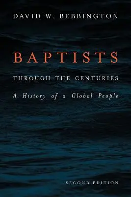 Baptiștii de-a lungul secolelor: O istorie a unui popor global - Baptists Through the Centuries: A History of a Global People