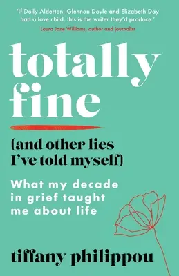 Totally Fine (And Other Lies I've Told Myself): Ce m-a învățat deceniul meu de suferință despre viață - Totally Fine (And Other Lies I've Told Myself): What my decade in grief taught me about life