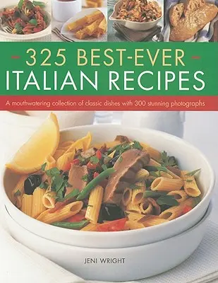 325 Cele mai bune rețete italiene: O colecție apetisantă de mâncăruri clasice cu 300 de fotografii uimitoare - 325 Best-Ever Italian Recipes: A Mouthwatering Collection of Classic Dishes with 300 Stunning Photographs