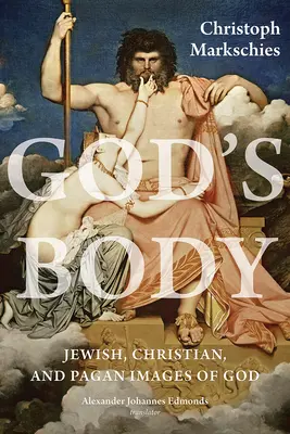 Corpul lui Dumnezeu: Imagini evreiești, creștine și păgâne ale lui Dumnezeu - God's Body: Jewish, Christian, and Pagan Images of God
