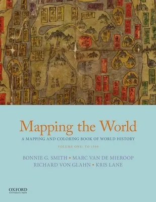 Cartografierea lumii: A Mapping and Coloring Book of World History, Volume One: To 1500 - Mapping the World: A Mapping and Coloring Book of World History, Volume One: To 1500