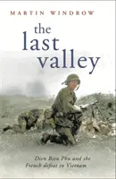 Ultima vale - Dien Bien Phu și înfrângerea franceză în Vietnam - Last Valley - Dien Bien Phu and the French Defeat in Vietnam