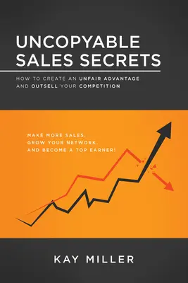 Secrete de vânzare de necuprins: Cum să vă creați un avantaj neloial și să vă depășiți concurența - Uncopyable Sales Secrets: How to Create an Unfair Advantage and Outsell Your Competition