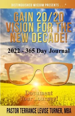 Obțineți o viziune 20/20 pentru noul deceniu! 2022 - Jurnal de 365 de zile: Documentează-ți călătoria! - Gain 20/20 Vision For The New Decade! 2022-365 Day Journal: Document Your Journey!
