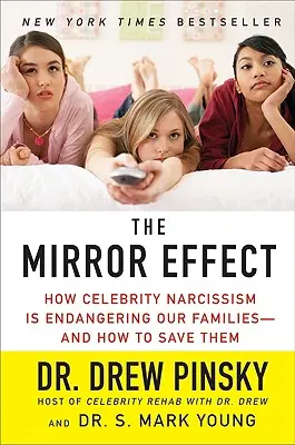 Efectul de oglindă: Cum narcisismul celebrităților ne pune în pericol familiile - și cum să le salvăm - The Mirror Effect: How Celebrity Narcissism Is Endangering Our Families--And How to Save Them