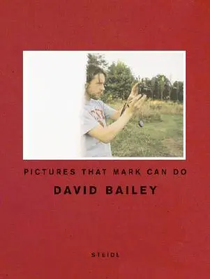 David Bailey: Imagini pe care Mark le poate face - David Bailey: Pictures That Mark Can Do