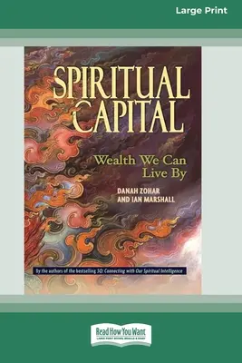 Capital spiritual: Bogăția prin care putem trăi [Standard Large Print 16 Pt Edition] - Spiritual Capital: Wealth We Can Live by [Standard Large Print 16 Pt Edition]