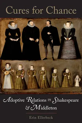 Cure pentru șansă: Relațiile adoptive în Shakespeare și Middleton - Cures for Chance: Adoptive Relations in Shakespeare and Middleton