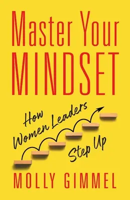 Stăpânește-ți mentalitatea: Cum reușesc femeile lider să se impună - Master Your Mindset: How Women Leaders Step Up