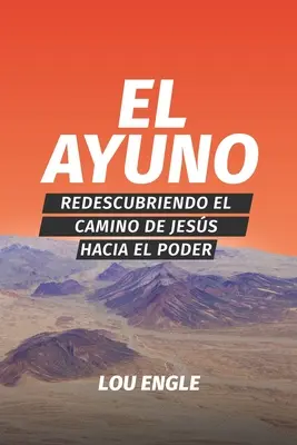 El ayuno: Redescubrind calea lui Isus către putere - El ayuno: Redescubriendo el camino de Jess hacia el poder